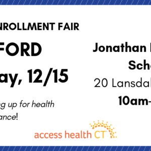 This is a graphic that says 2019 open enrollment fair Milford Saturday, 12/15 Jonathan Law High School 20 Lansdale Avenue 10am-2pm Get help signing up for health insurance Access Health CT