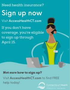 This is a graphic that shows a woman on the phone sitting in front of a computer. It has text that says "Need health insurance? Sign up now. Visit AccessHealthcT.com. If you don't have coverage, you're eligible to sign up through April 15. Not sure how to sign up? Visit AccessHealthCT.com for FREE help today."