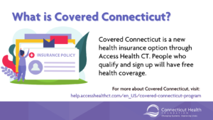 This is a graphic with text about Covered Connecticut, which offers free health insurance for those who qualify. There is a red, purple, and green icon with a woman and a stack of folders that reads insurance policy.